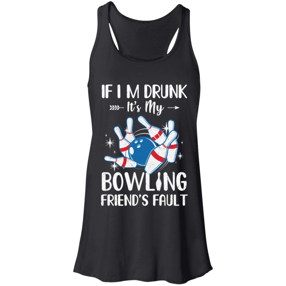 If I'm Drunk It's My Bowling Friend's Fault Bowling-T-Shirt & Tank Top-Women's Flowy Racerback Tank-Black