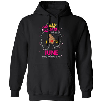 Cool A Queen Was Born In June Happy Birthday To Me Gifts-T-Shirt & Tank Top-Pullover Hoodie-Black