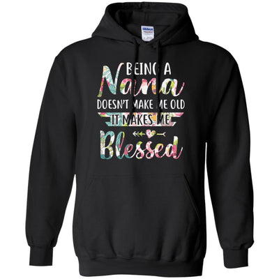 Being A Nana Doesn't Make Me Old It Makes Me Blessed-T-Shirt & Hoodie-Pullover Hoodie-Black