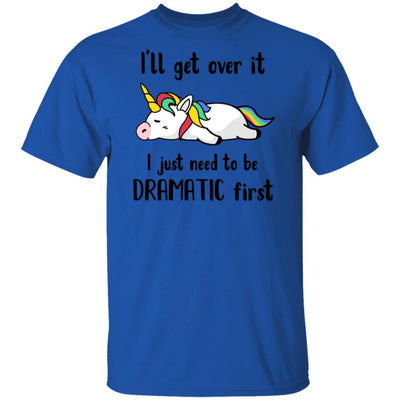 I'll Get Over It I Just Need To Be Dramatic First Unicorn-T-Shirt & Hoodie-Classic T-Shirt-Royal