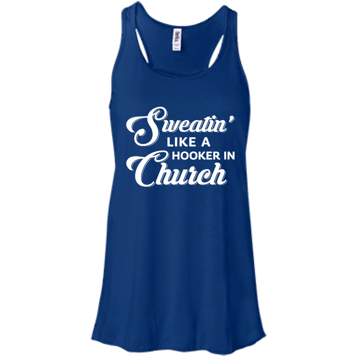 Sweatin' Like A Hooker In Church-T-Shirt & Tank Top-Women's Flowy Racerback Tank-True Royal