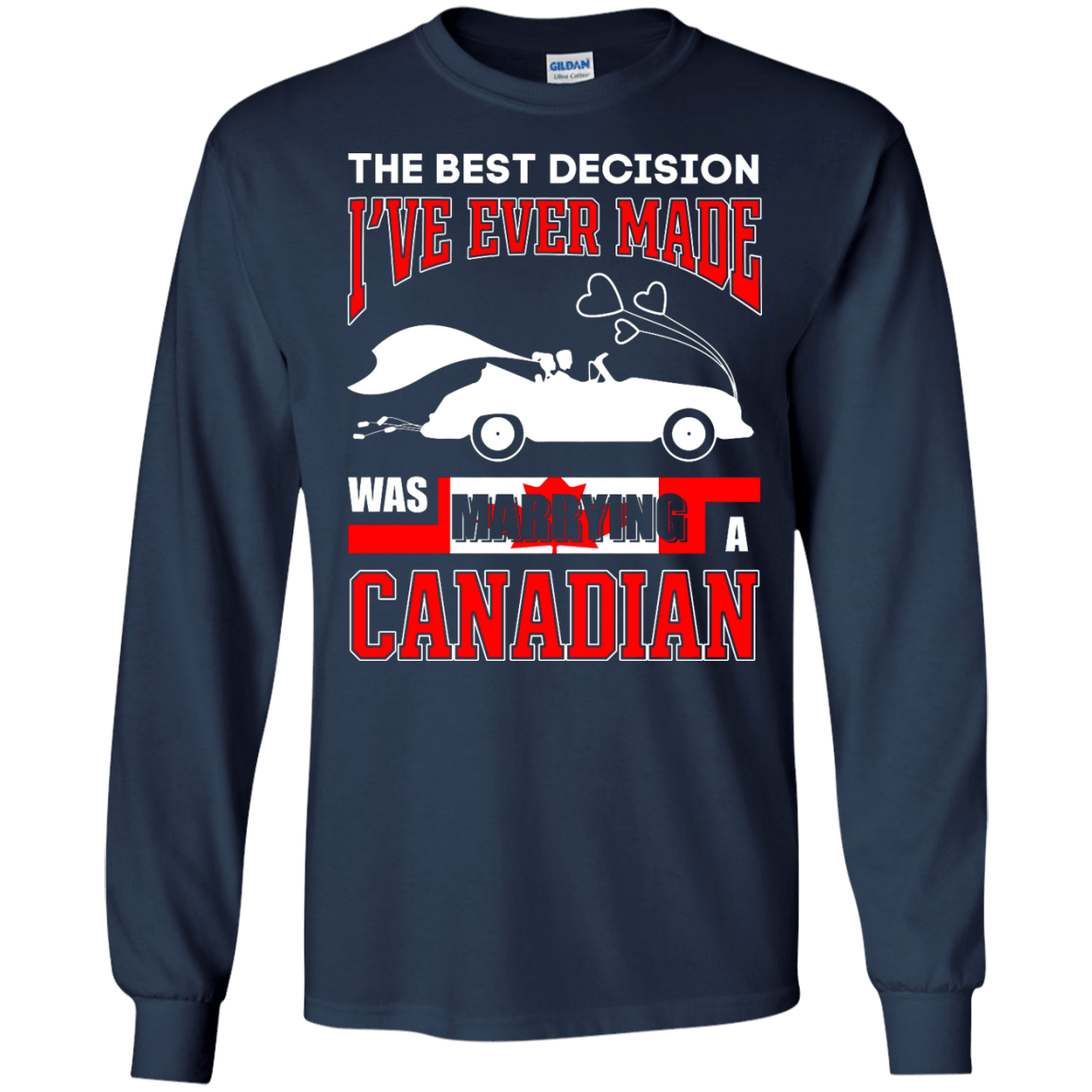 I've Ever Made Was Marrying A Canadian-T-Shirt & Hoodie-Long Sleeve T-Shirt-Navy