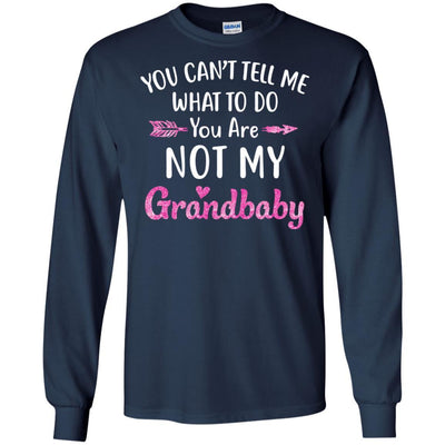 You Can't Tell Me What To Do You're Not My Grandbaby-T-Shirt & Hoodie-Long Sleeve T-Shirt-Navy