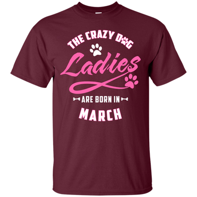 The Crazy Dog Ladies Are Born In March-T-Shirt & Hoodie-Classic T-Shirt-Maroon