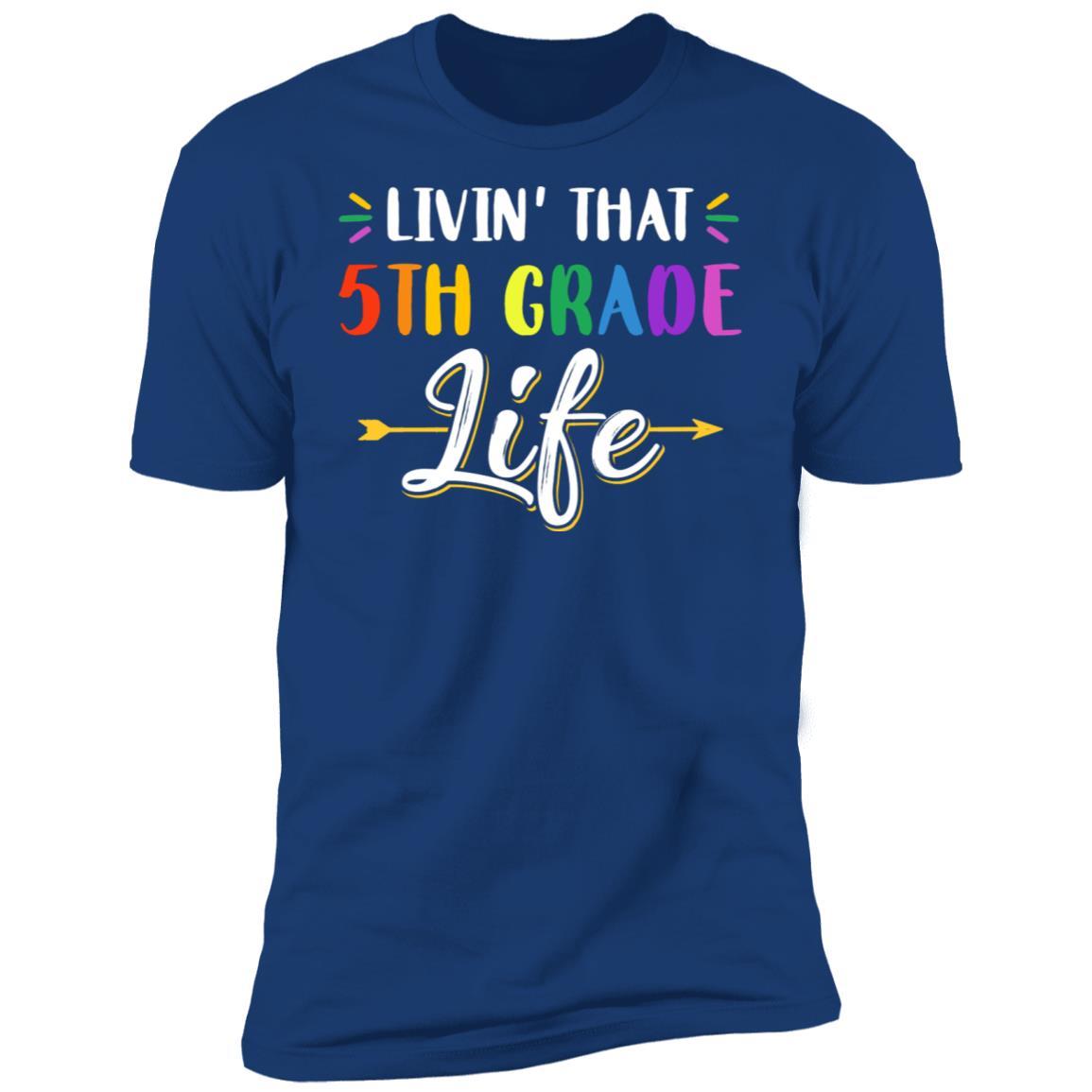 Livin' That 5th Grade Life Fourth Grade Teacher-T-Shirt & Hoodie-Premium T-Shirt-Royal