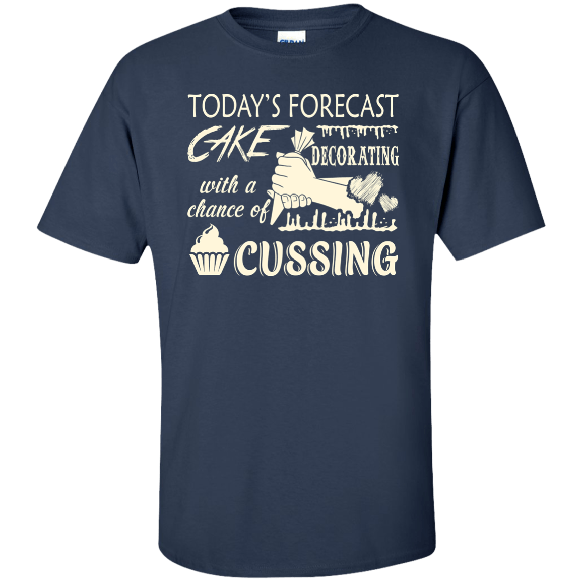 Today's Forecast Cake Decorating With A Chance Of Cussing-T-Shirt & Hoodie-Classic T-Shirt-Navy