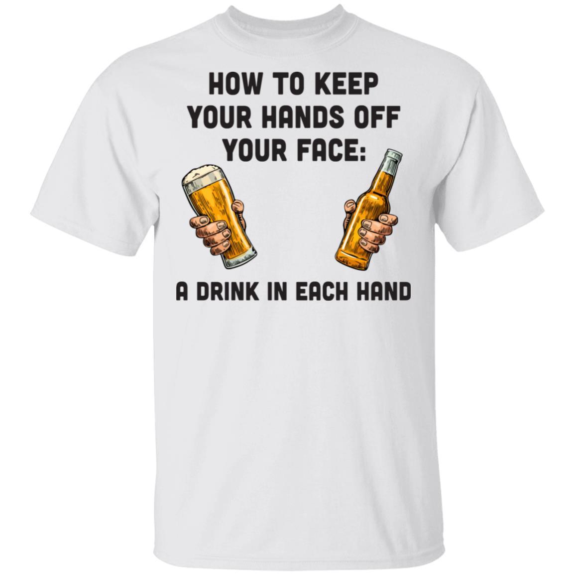 How To Keep Your Hands Off Your Face Funny Beer Quarantine-T-Shirt & Hoodie-Classic T-Shirt-White
