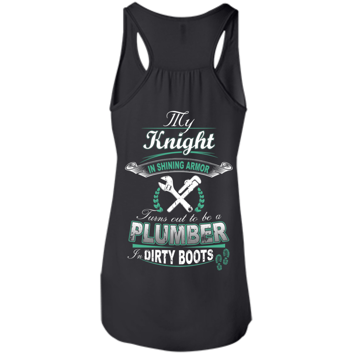 Turns out to be a PLUMBER In Dirty Boots-T-Shirt & Hoodie-Women's Flowy Racerback Tank-Black