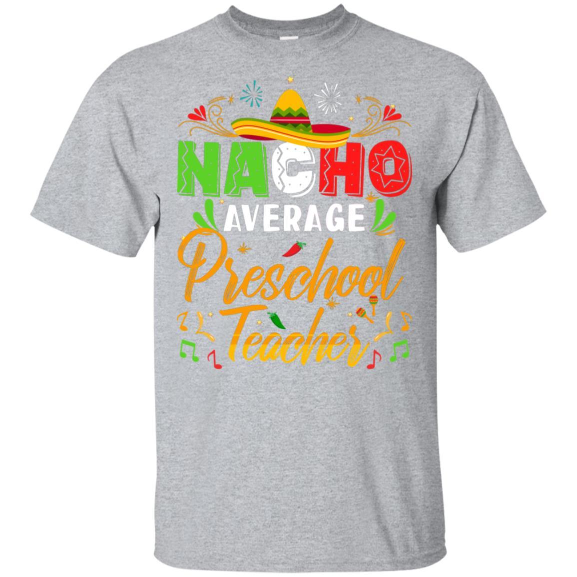 Nacho Average Preschool Teacher Cinco De Mayo Gift-T-Shirt & Hoodie-Classic T-Shirt-Sport Grey