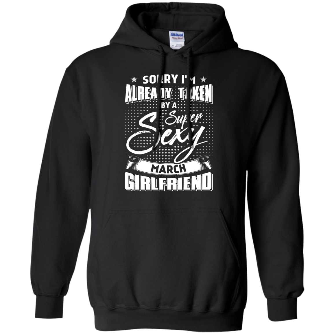 Sorry I'm Already Taken By A Super Sexy March Girlfriend-T-Shirt & Hoodie-Pullover Hoodie-Black