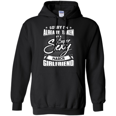 Sorry I'm Already Taken By A Super Sexy March Girlfriend-T-Shirt & Hoodie-Pullover Hoodie-Black