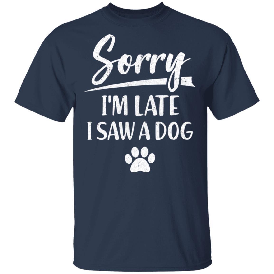 Sorry I'm Late I Saw A Dog Funny Dog Lover-T-Shirt & Hoodie-Classic T-Shirt-Navy