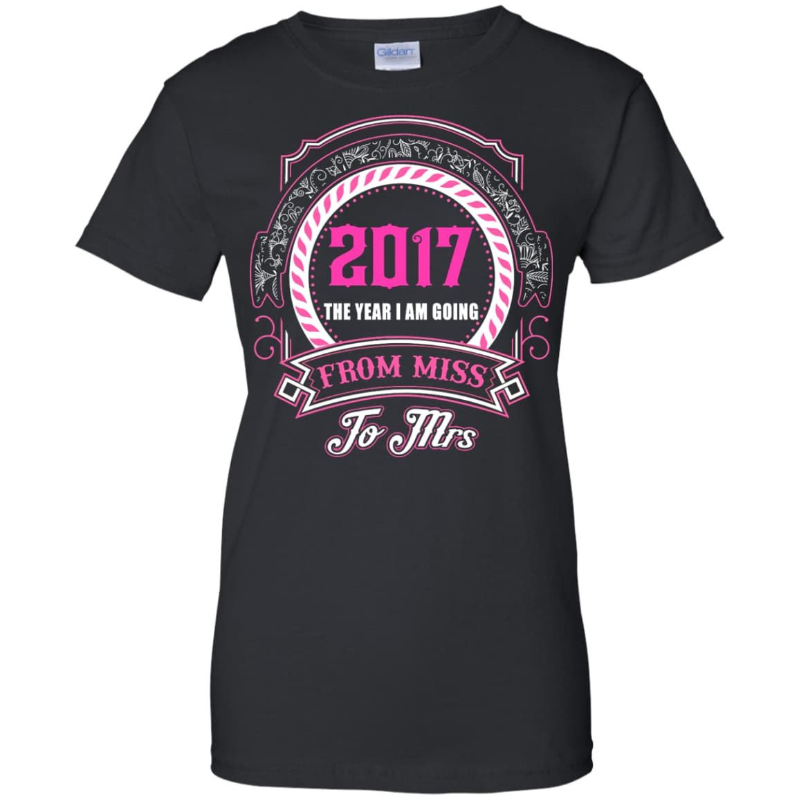 2017 The Year I Am Going From Miss To Mrs-T-Shirt & Hoodie-Women's T-Shirt-Black
