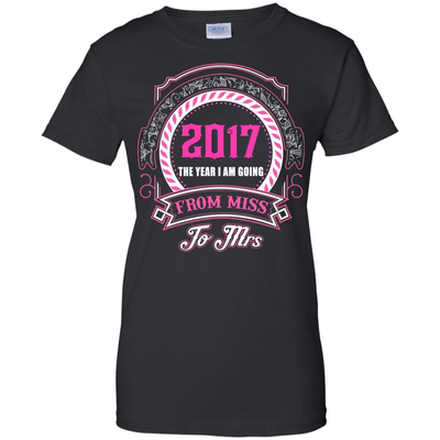 2017 The Year I Am Going From Miss To Mrs-T-Shirt & Hoodie-Women's T-Shirt-Black