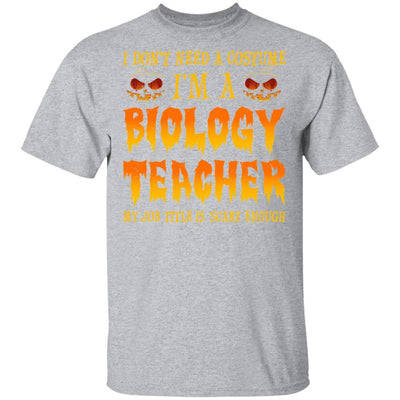 Halloween I Don't Need A Costume I'm A Biology Teacher-T-Shirt & Hoodie-Classic T-Shirt-Sport Grey