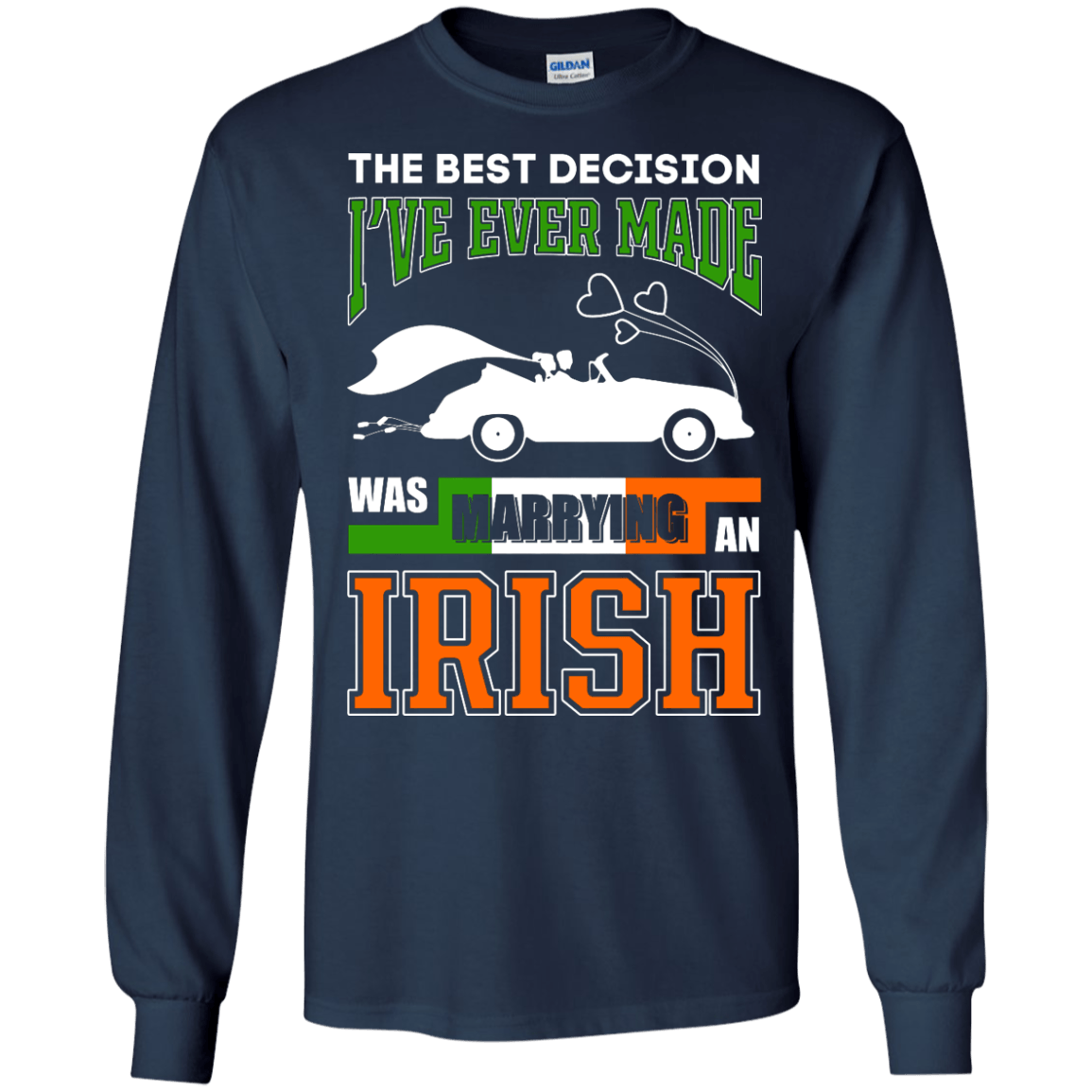 I've Ever Made Was Marrying An Irish-T-Shirt & Hoodie-Long Sleeve T-Shirt-Navy