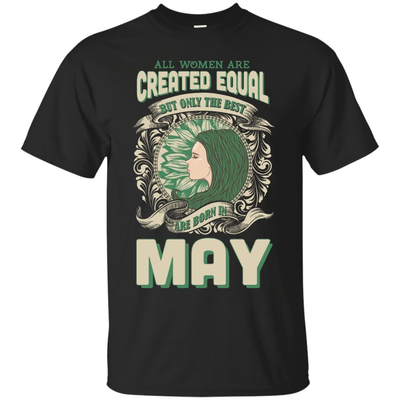 All Women Are Created Equal The Best Born In MAY-T-Shirt & Hoodie-Classic T-Shirt-Black