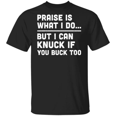 Praise Is What I Do But I Can Knuck If You Buck Too-T-Shirt & Hoodie-Classic T-Shirt-Black