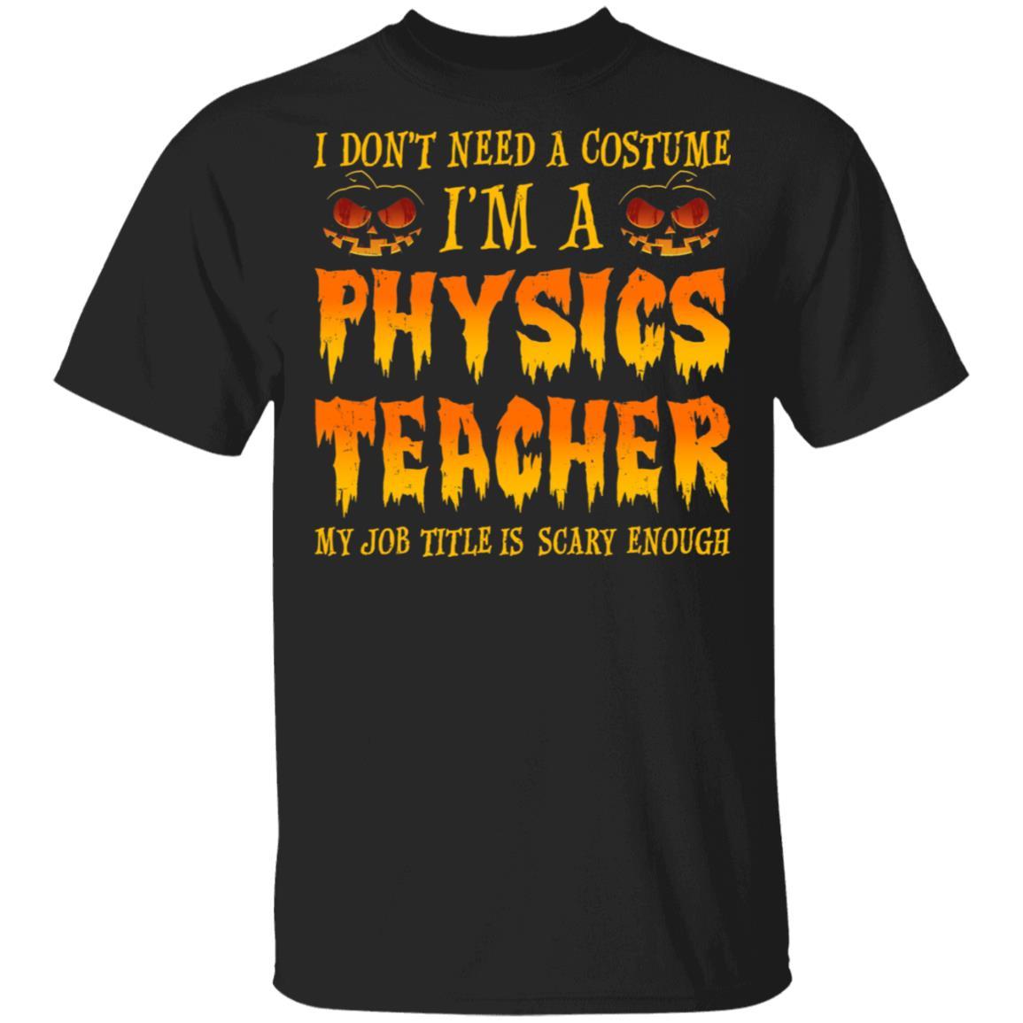 Halloween I Don't Need A Costume I'm A Physics Teacher