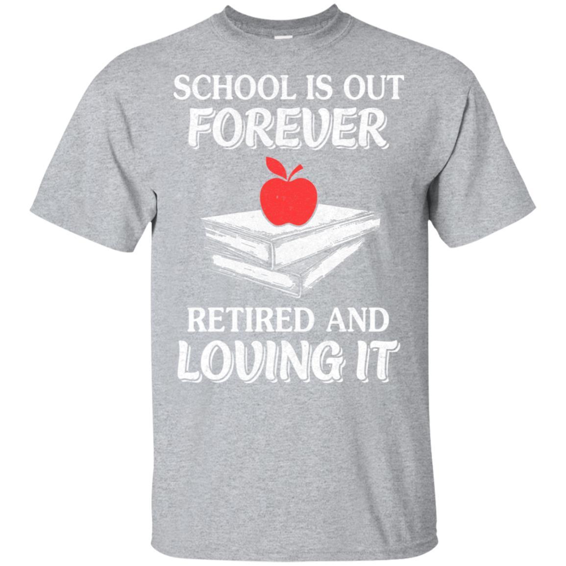School Is Out Forever Retired And Love It-T-Shirt & Hoodie-Classic T-Shirt-Sport Grey