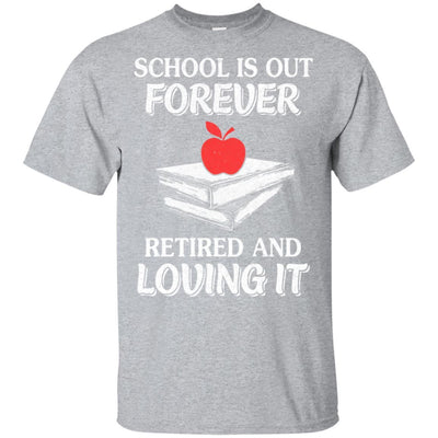 School Is Out Forever Retired And Love It-T-Shirt & Hoodie-Classic T-Shirt-Sport Grey