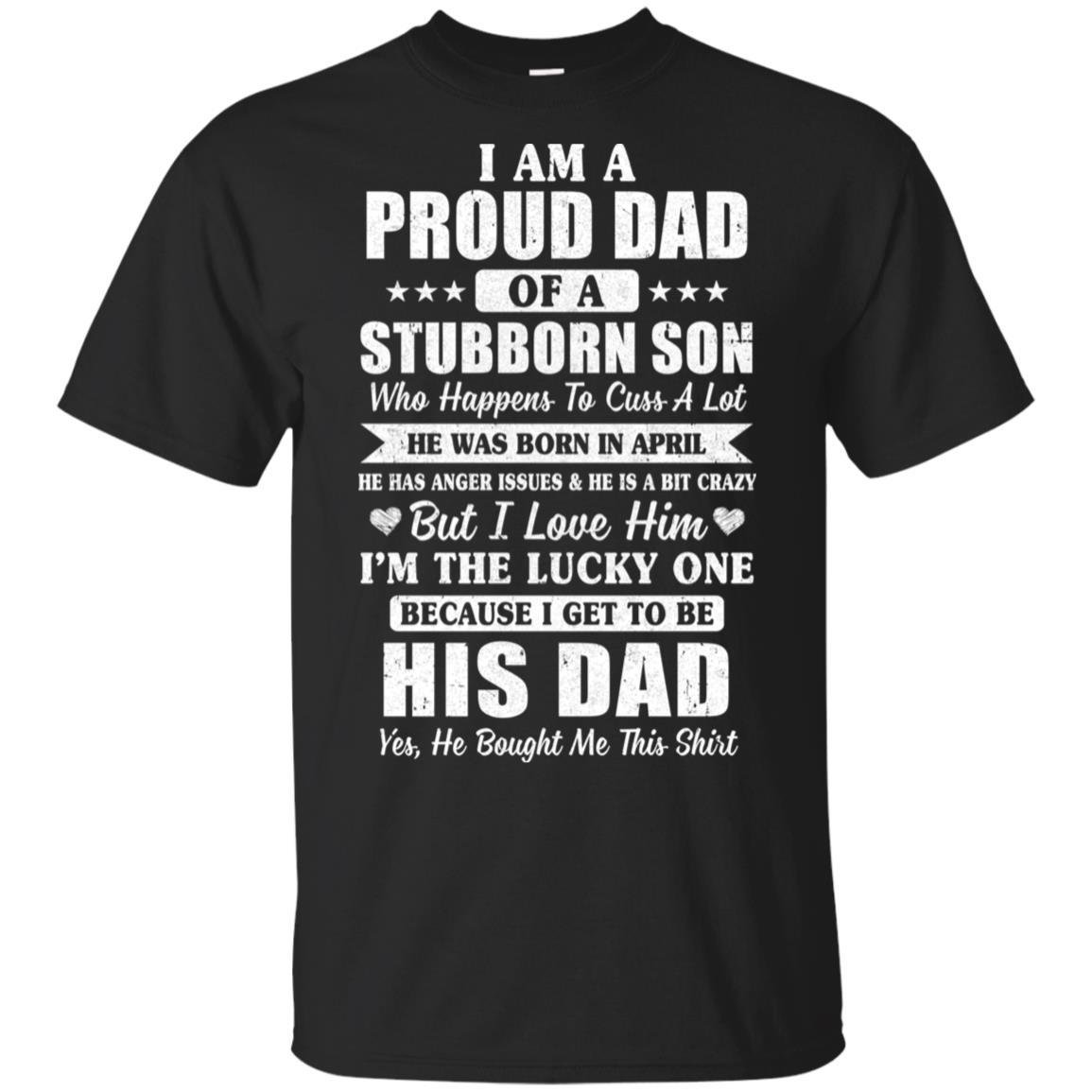 Lucky Dad Have A Stubborn Son Was Born In April-T-Shirt & Hoodie-Classic T-Shirt-Black