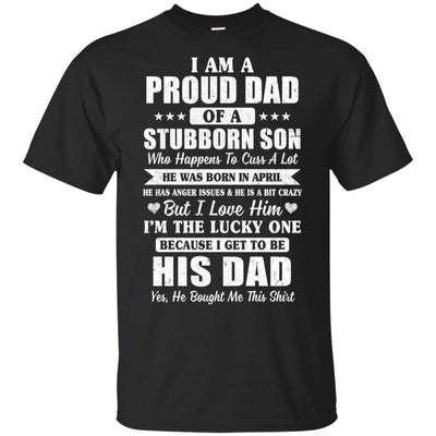 Lucky Dad Have A Stubborn Son Was Born In April-T-Shirt & Hoodie-Classic T-Shirt-Black