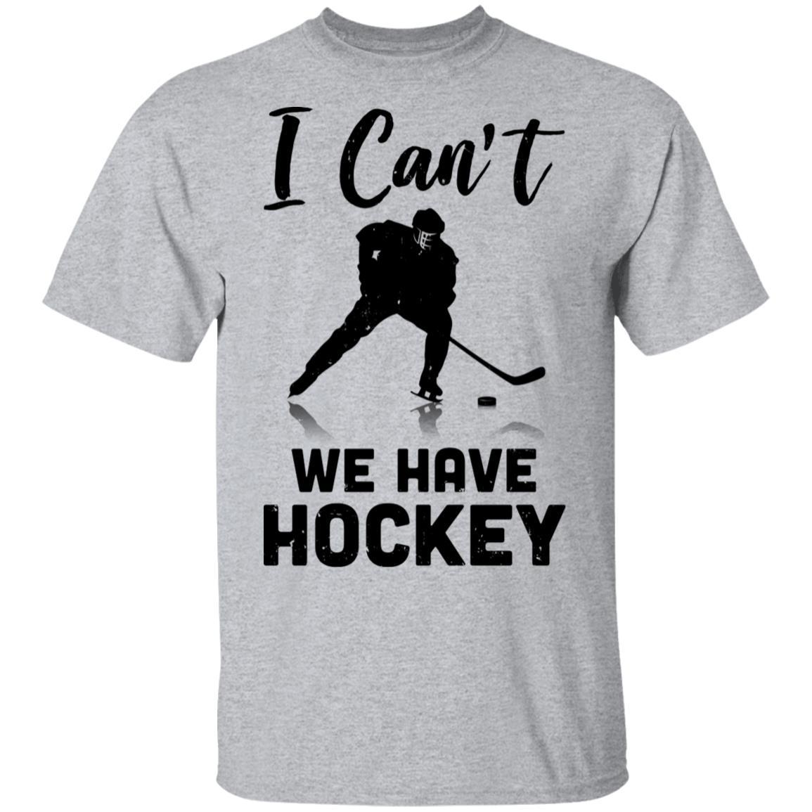 I Can't We Have Hockey Funny Hockey Lover Gift-T-Shirt & Hoodie-Classic T-Shirt-Sport Grey