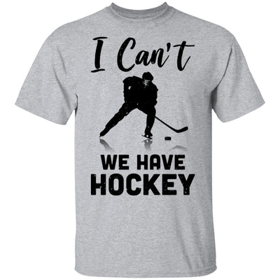 I Can't We Have Hockey Funny Hockey Lover Gift-T-Shirt & Hoodie-Classic T-Shirt-Sport Grey