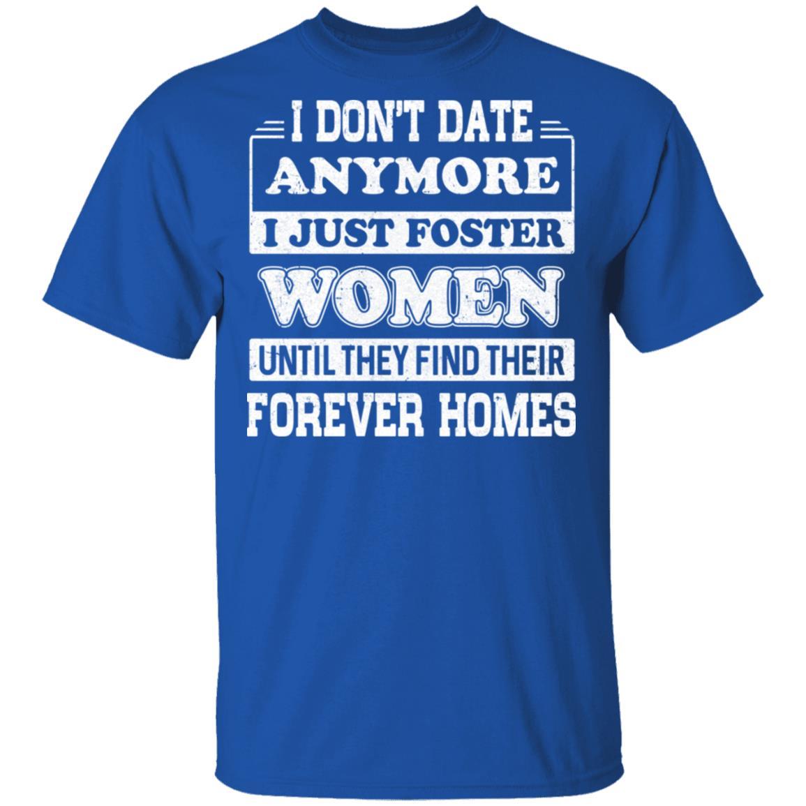 I Don't Date Anymore I Just Foster Women Until They Find Men-T-Shirt & Hoodie-Classic T-Shirt-Royal