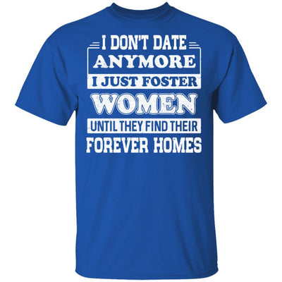 I Don't Date Anymore I Just Foster Women Until They Find Men-T-Shirt & Hoodie-Classic T-Shirt-Royal