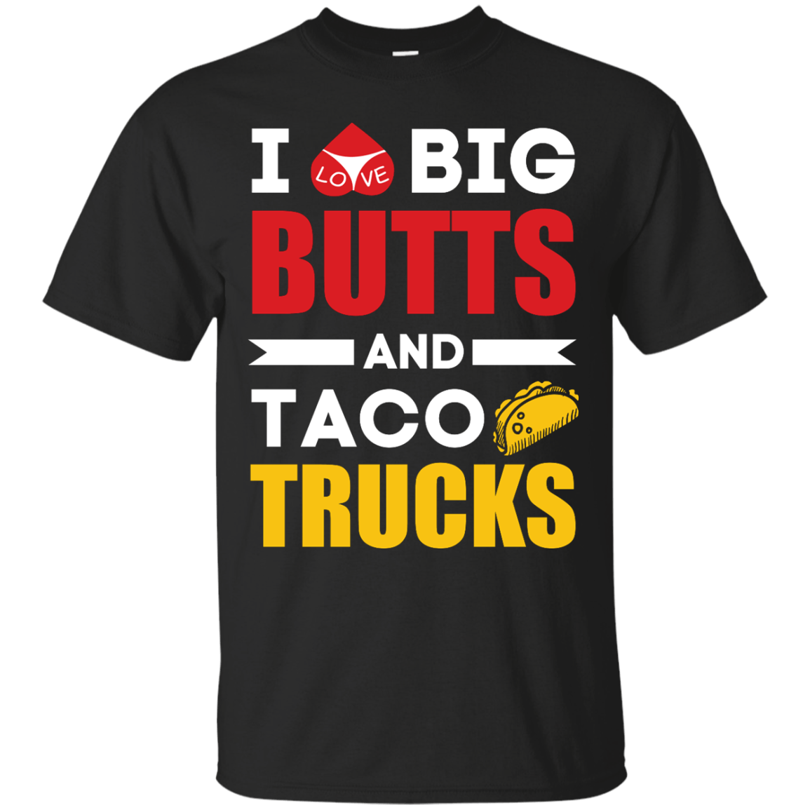 I Love Big Butts And Taco Trucks-T-Shirt & Hoodie-Classic T-Shirt-Black