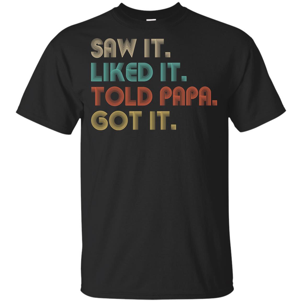 Funny Dad Saw It Liked It Told Papa Got It For Kids Youth-Youth Shirt-Youth T-Shirt-Black
