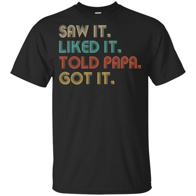 Funny Dad Saw It Liked It Told Papa Got It For Kids Youth-Youth Shirt-Youth T-Shirt-Black