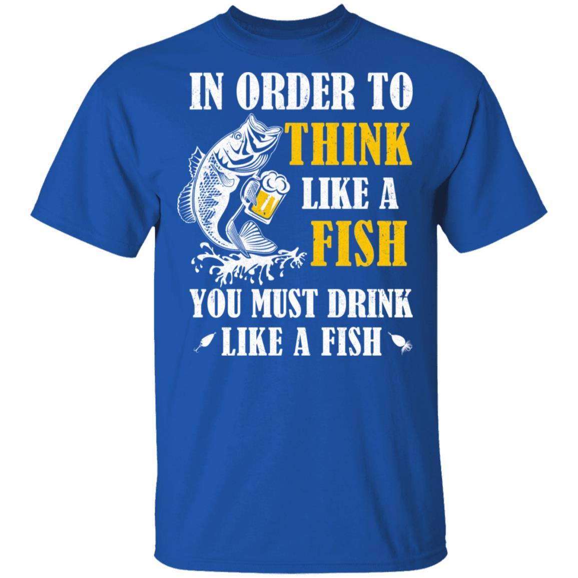 In Order To Think Like A Fish You Must Drink Like A Fish-T-Shirt & Hoodie-Classic T-Shirt-Royal