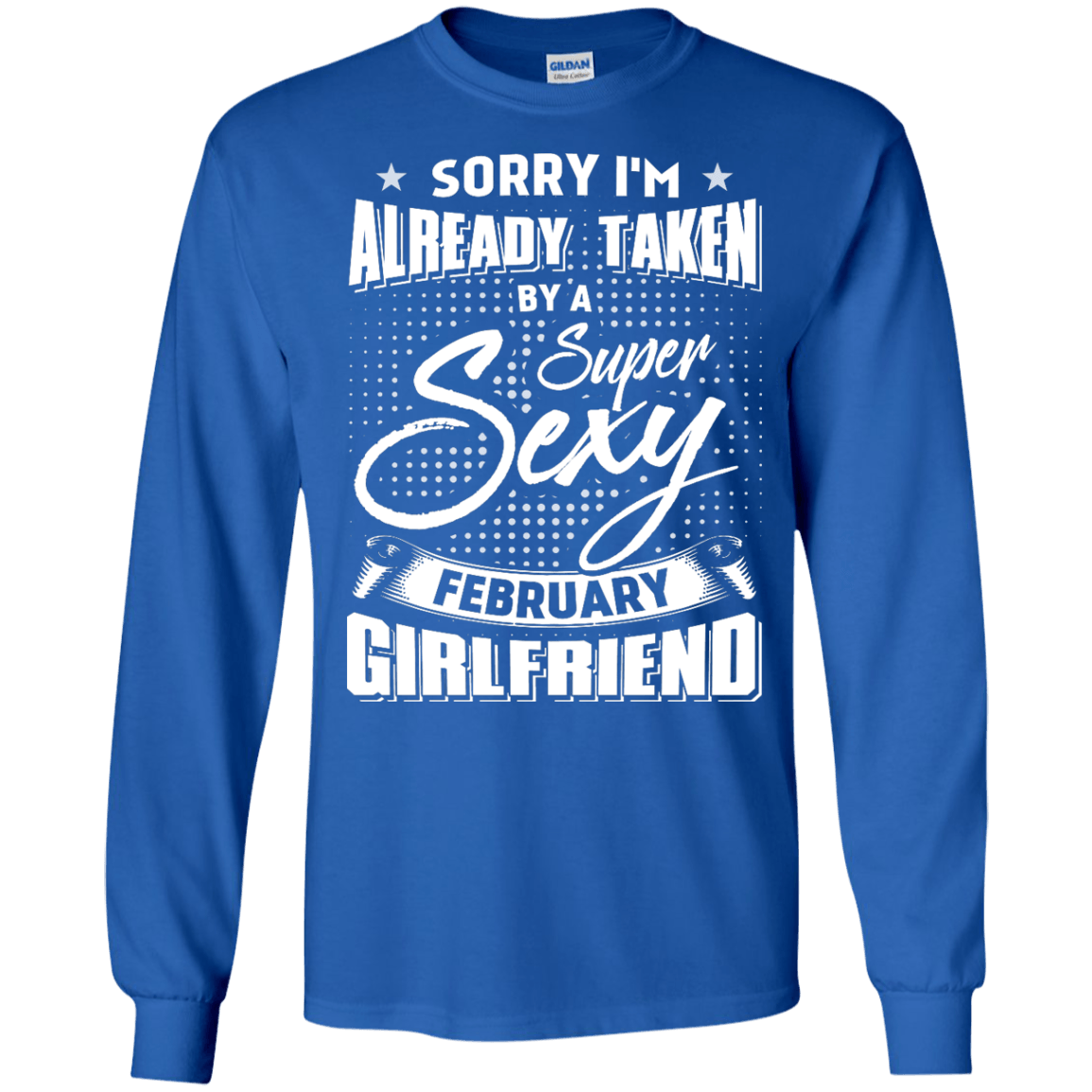 Sorry I'm Already Taken By A Super Sexy February Girlfriend-T-Shirt & Hoodie-Long Sleeve T-Shirt-Royal