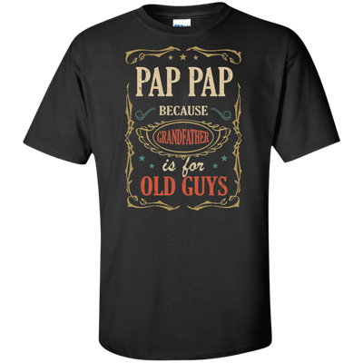 Pap Pap Because Grandfather Is For Old Guys Fathers Day Gift Tall Style-T-Shirt & Hoodie-G200T Gildan Tall Ultra Cotton T-Shirt-Black