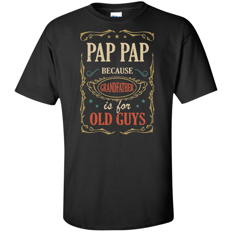 Pap Pap Because Grandfather Is For Old Guys Fathers Day Gift Tall Style-T-Shirt & Hoodie-G200T Gildan Tall Ultra Cotton T-Shirt-Black