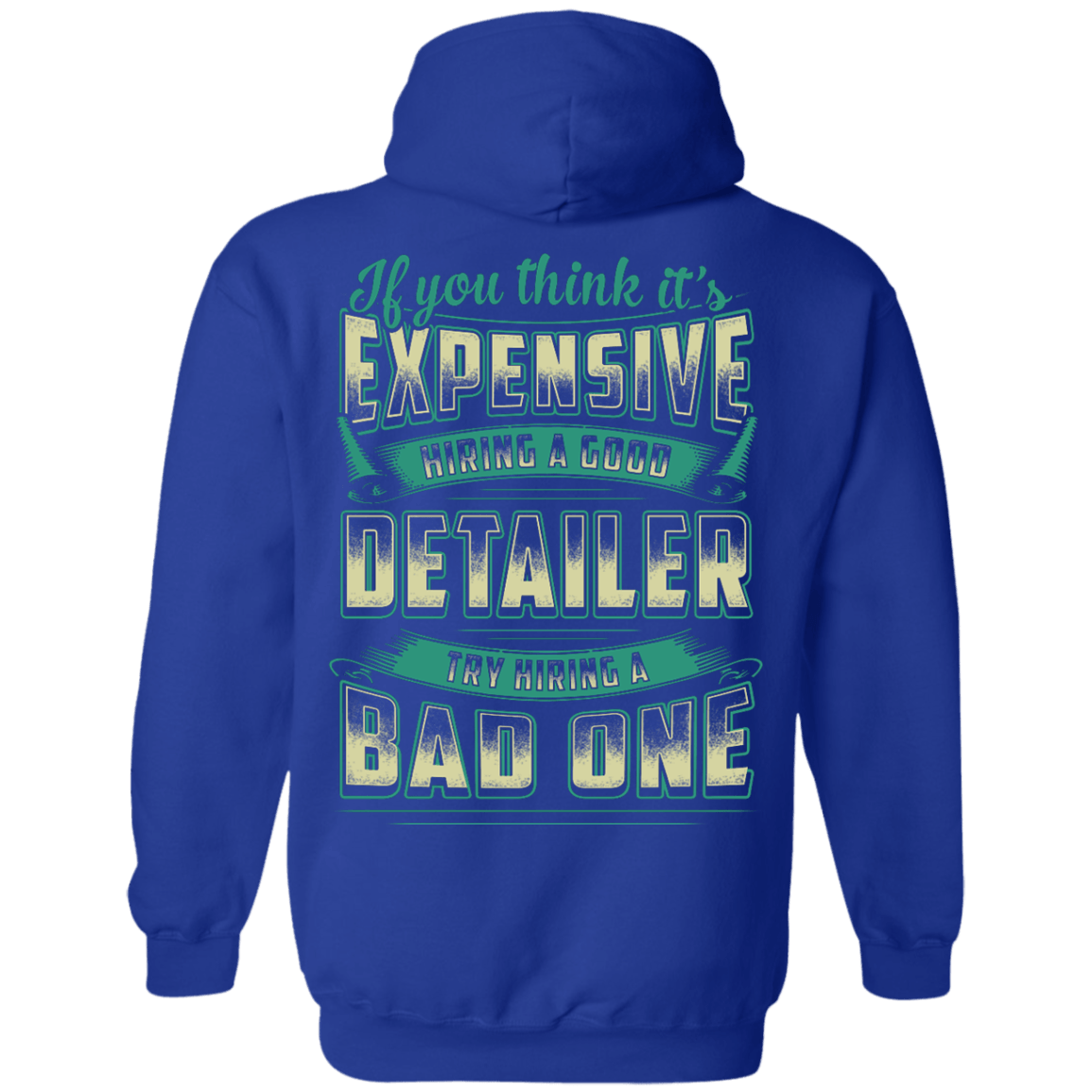 If You Think It's Expensive Hiring A Good Detailer-T-Shirt & Hoodie-Pullover Hoodie-Royal