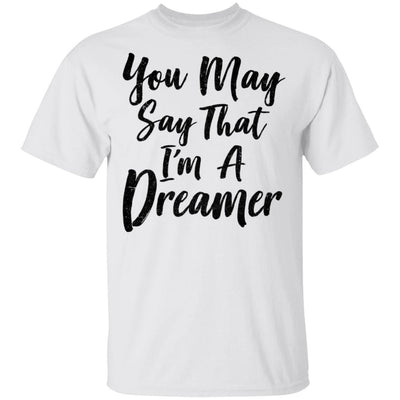 You May Say I'm A Dreamer-T-Shirt & Hoodie-Classic T-Shirt-White