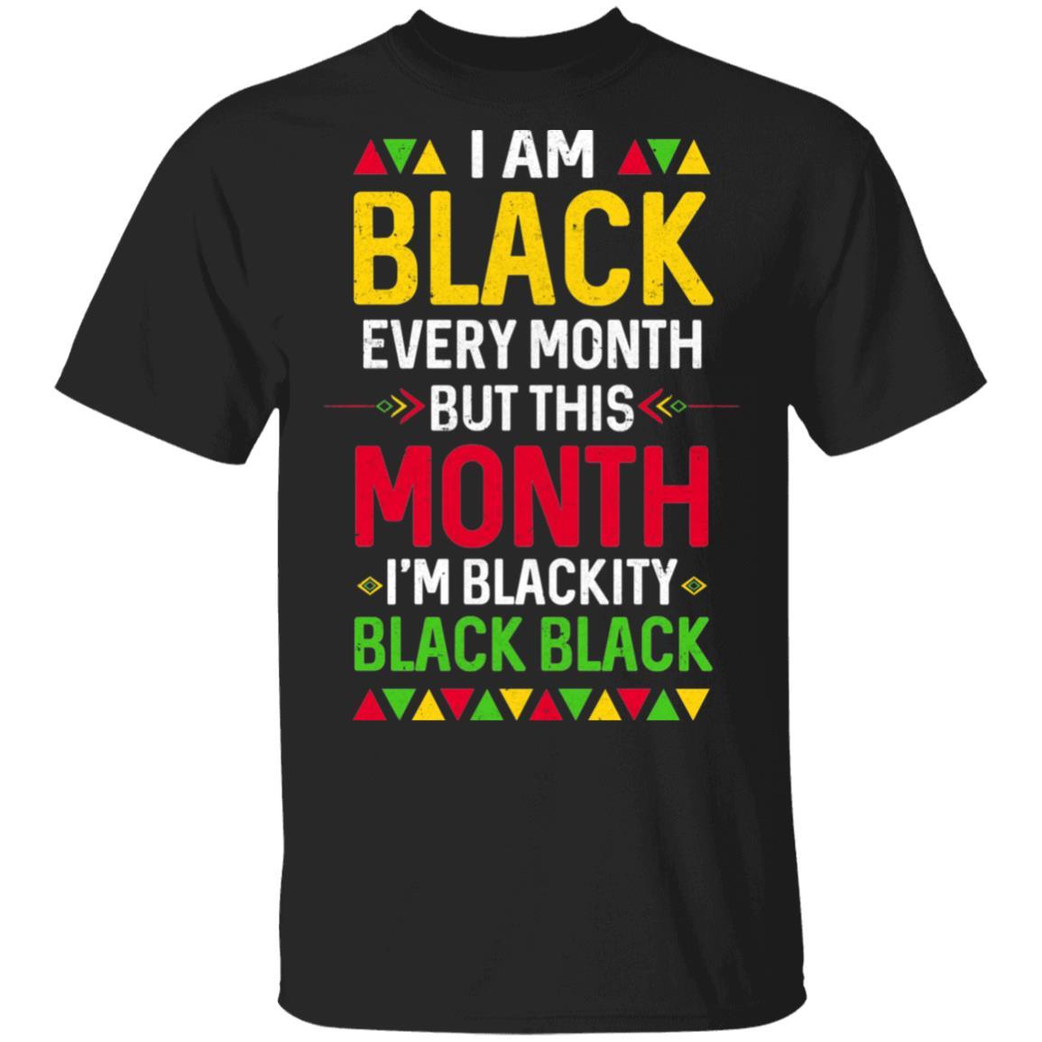 I Am Black Every Month But This Month I'm Blackity Black-T-Shirt & Hoodie-Classic T-Shirt-Black