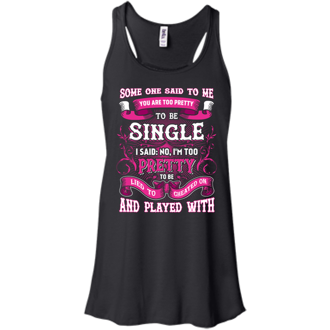 Someone Said To Me You're Too Pretty To Be Single-T-Shirt & Hoodie-Women's Flowy Racerback Tank-Black