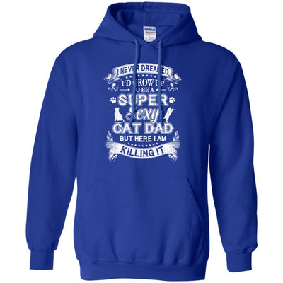 I Never Dreamed I'd Grow Up To Be A Sexy Cat Dad-T-Shirt & Hoodie-Pullover Hoodie-Royal
