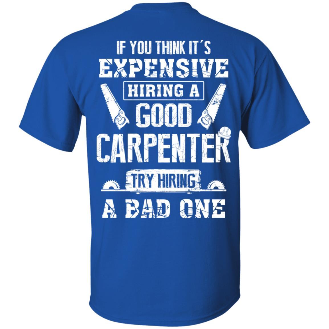 Carpenter If You Think Its Expensive Hiring A Good Try Bad-T-Shirt & Hoodie-Classic T-Shirt-Royal