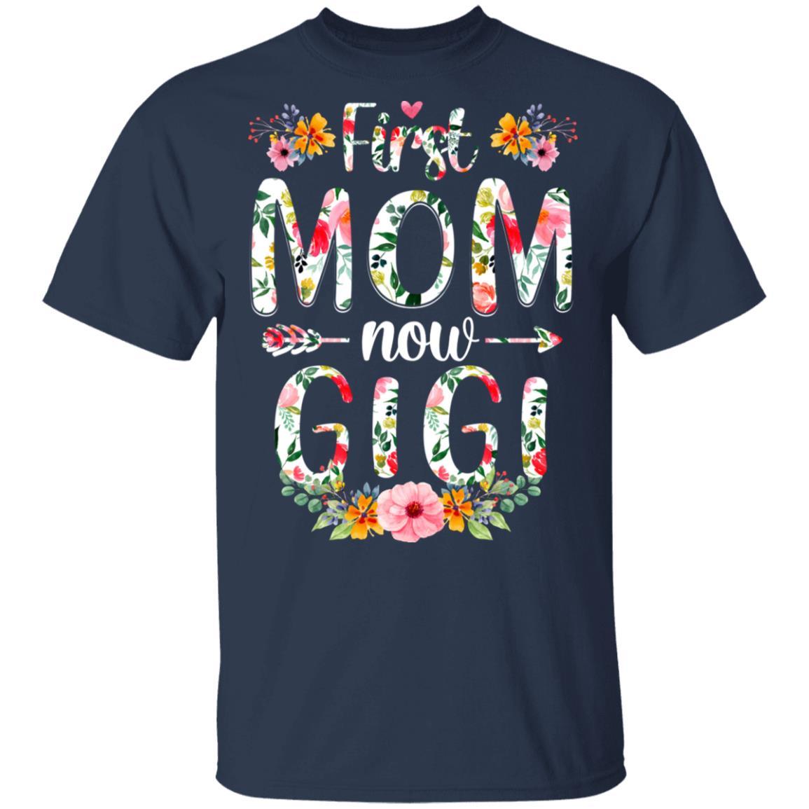 First Mom Now Gigi Funny New Gigi Mother's Day Gifts-T-Shirt & Hoodie-Classic T-Shirt-Navy