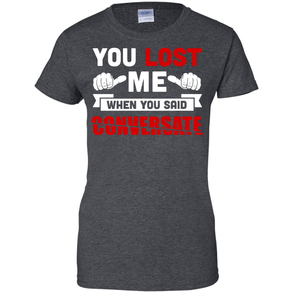 You Lost Me When You Said CONVERSATE-T-Shirt & Hoodie-Women's T-Shirt-Dark Heather