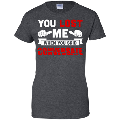 You Lost Me When You Said CONVERSATE-T-Shirt & Hoodie-Women's T-Shirt-Dark Heather