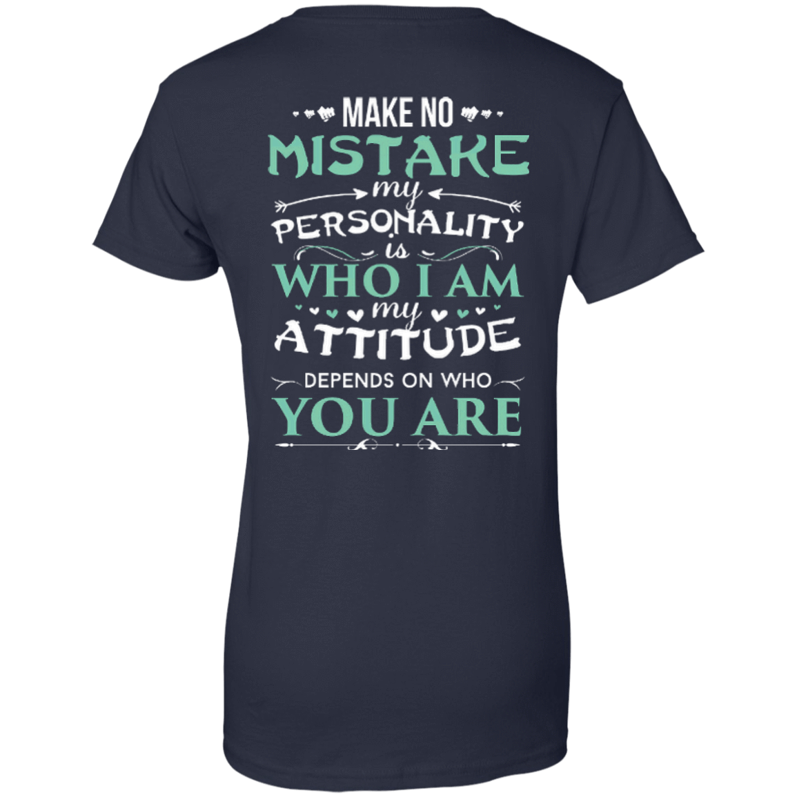 Make No Mistake My Attitude Depens On Who You Are-T-Shirt & Hoodie-Women's T-Shirt-Navy