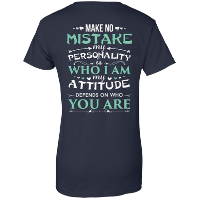 Make No Mistake My Attitude Depens On Who You Are-T-Shirt & Hoodie-Women's T-Shirt-Navy