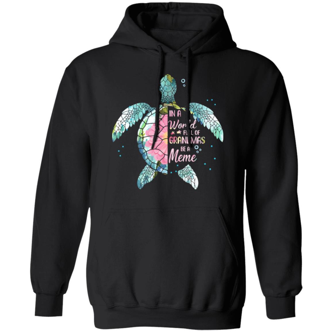 In A World Full Of Grandmas Be A Turtle Meme Mothers Day-T-Shirt & Hoodie-Pullover Hoodie-Black